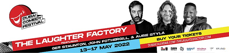 The Laughter Factory’s ‘Dubai Comedy Festival 2022’ Tour - 1st Leg: 13 - 17 May 2022