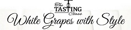 The Tasting Class presents White Wines with Style