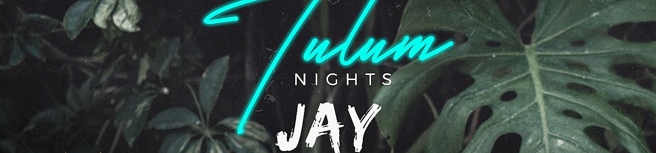 Tulum Nights with w/ Jay